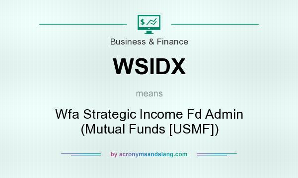 What does WSIDX mean? It stands for Wfa Strategic Income Fd Admin (Mutual Funds [USMF])