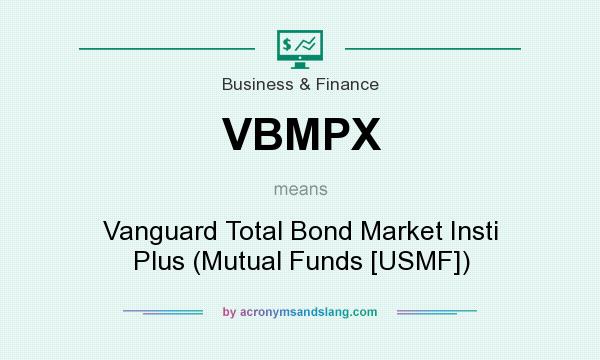 What does VBMPX mean? It stands for Vanguard Total Bond Market Insti Plus (Mutual Funds [USMF])
