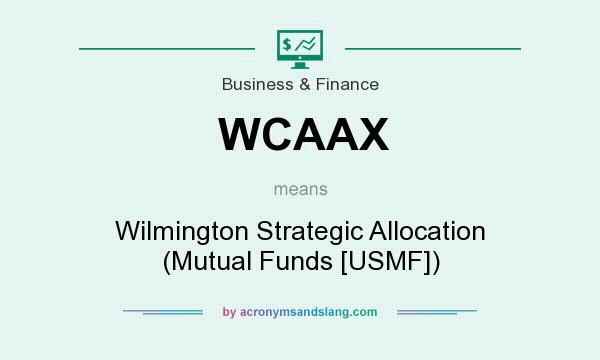 What does WCAAX mean? It stands for Wilmington Strategic Allocation (Mutual Funds [USMF])