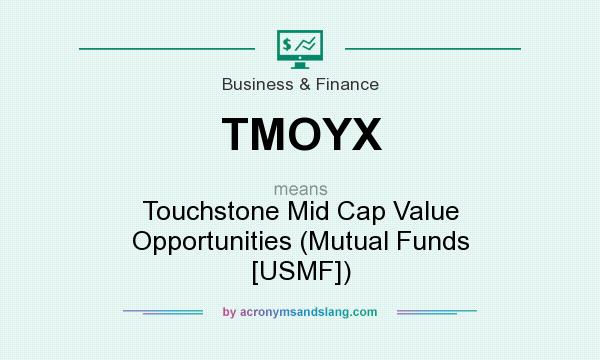 What does TMOYX mean? It stands for Touchstone Mid Cap Value Opportunities (Mutual Funds [USMF])