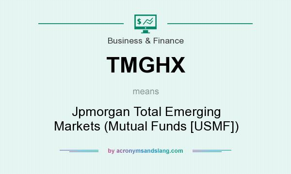 What does TMGHX mean? It stands for Jpmorgan Total Emerging Markets (Mutual Funds [USMF])