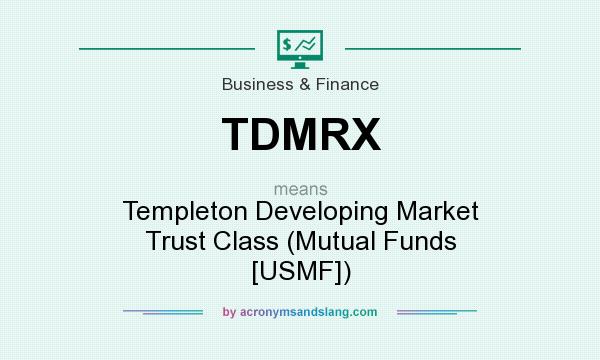 What does TDMRX mean? It stands for Templeton Developing Market Trust Class (Mutual Funds [USMF])