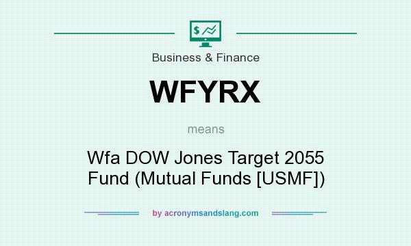 What does WFYRX mean? It stands for Wfa DOW Jones Target 2055 Fund (Mutual Funds [USMF])