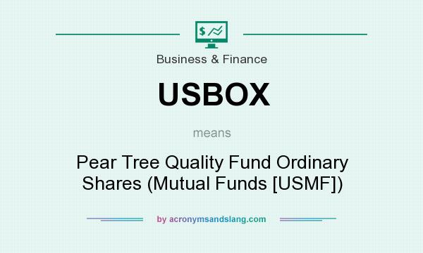 What does USBOX mean? It stands for Pear Tree Quality Fund Ordinary Shares (Mutual Funds [USMF])