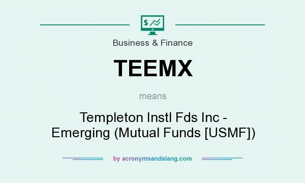 What does TEEMX mean? It stands for Templeton Instl Fds Inc - Emerging (Mutual Funds [USMF])