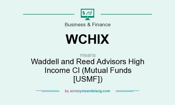 What does WCHIX mean? It stands for Waddell and Reed Advisors High Income Cl (Mutual Funds [USMF])