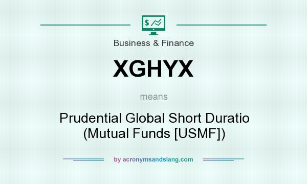 What does XGHYX mean? It stands for Prudential Global Short Duratio (Mutual Funds [USMF])