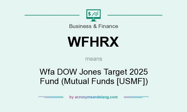 What does WFHRX mean? It stands for Wfa DOW Jones Target 2025 Fund (Mutual Funds [USMF])