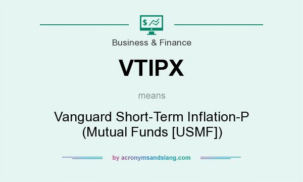 What does VTIPX mean? It stands for Vanguard Short-Term Inflation-P (Mutual Funds [USMF])