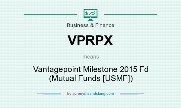 What does VPRPX mean? It stands for Vantagepoint Milestone 2015 Fd (Mutual Funds [USMF])
