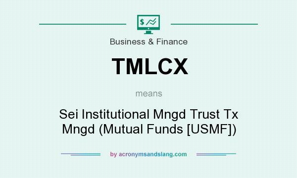 What does TMLCX mean? It stands for Sei Institutional Mngd Trust Tx Mngd (Mutual Funds [USMF])