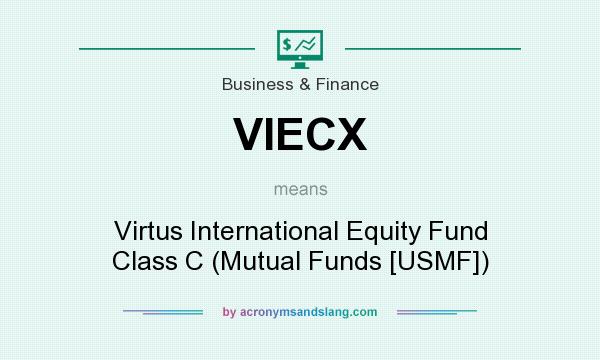 What does VIECX mean? It stands for Virtus International Equity Fund Class C (Mutual Funds [USMF])