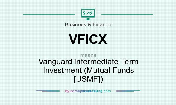 What does VFICX mean? It stands for Vanguard Intermediate Term Investment (Mutual Funds [USMF])