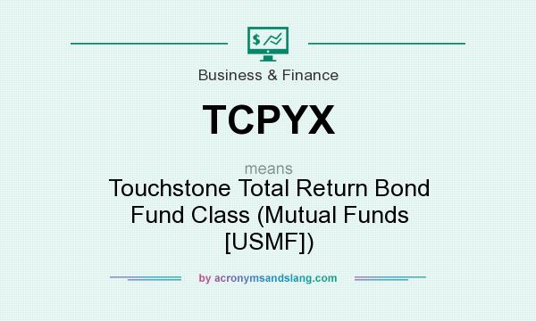 What does TCPYX mean? It stands for Touchstone Total Return Bond Fund Class (Mutual Funds [USMF])