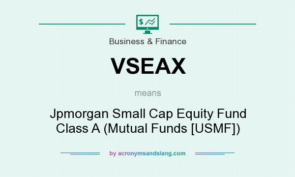 What does VSEAX mean? It stands for Jpmorgan Small Cap Equity Fund Class A (Mutual Funds [USMF])