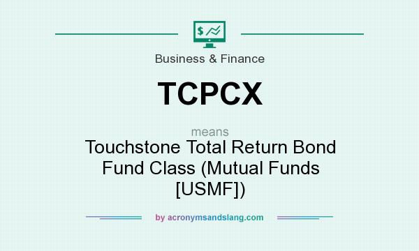 What does TCPCX mean? It stands for Touchstone Total Return Bond Fund Class (Mutual Funds [USMF])
