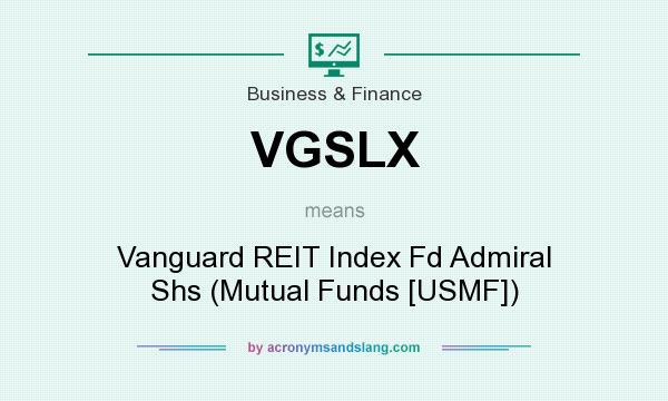 What does VGSLX mean? It stands for Vanguard REIT Index Fd Admiral Shs (Mutual Funds [USMF])