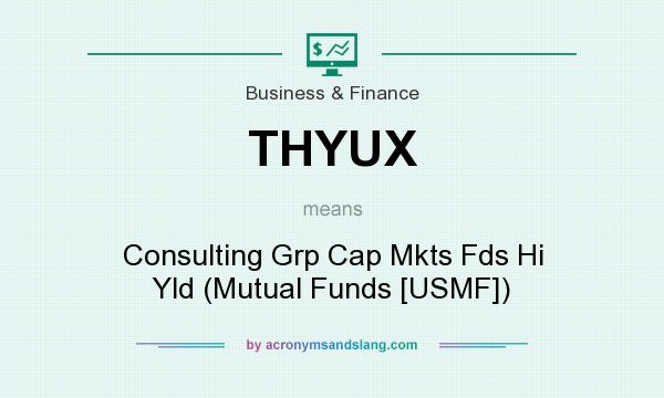 What does THYUX mean? It stands for Consulting Grp Cap Mkts Fds Hi Yld (Mutual Funds [USMF])