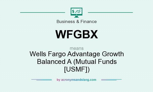 What does WFGBX mean? It stands for Wells Fargo Advantage Growth Balanced A (Mutual Funds [USMF])