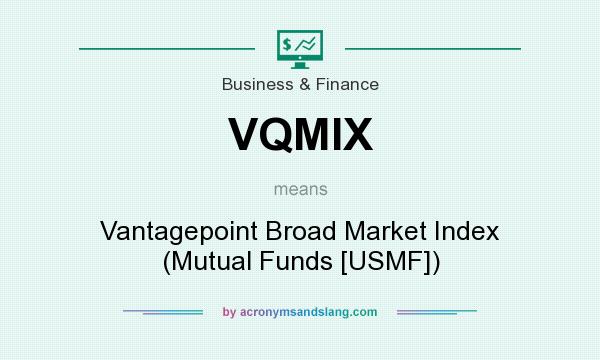 What does VQMIX mean? It stands for Vantagepoint Broad Market Index (Mutual Funds [USMF])
