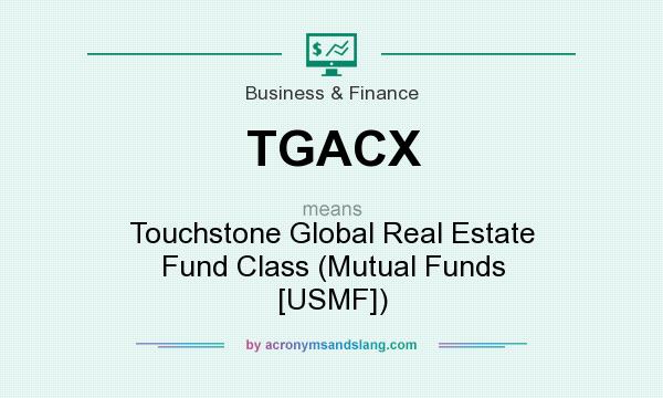What does TGACX mean? It stands for Touchstone Global Real Estate Fund Class (Mutual Funds [USMF])