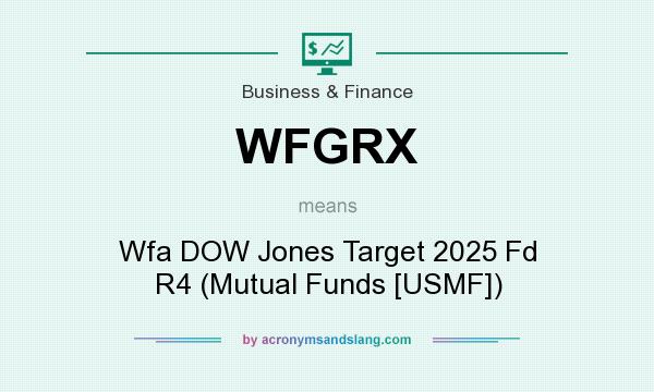 What does WFGRX mean? It stands for Wfa DOW Jones Target 2025 Fd R4 (Mutual Funds [USMF])
