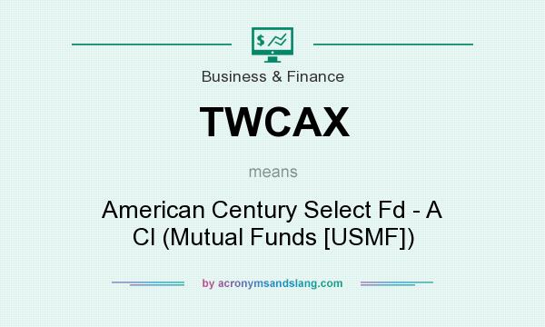 What does TWCAX mean? It stands for American Century Select Fd - A Cl (Mutual Funds [USMF])