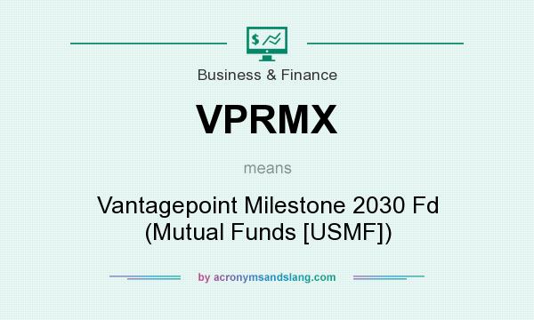 What does VPRMX mean? It stands for Vantagepoint Milestone 2030 Fd (Mutual Funds [USMF])