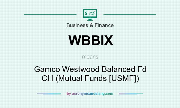 What does WBBIX mean? It stands for Gamco Westwood Balanced Fd Cl I (Mutual Funds [USMF])