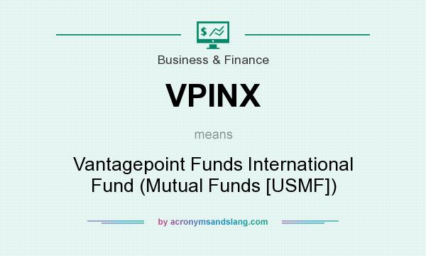 What does VPINX mean? It stands for Vantagepoint Funds International Fund (Mutual Funds [USMF])