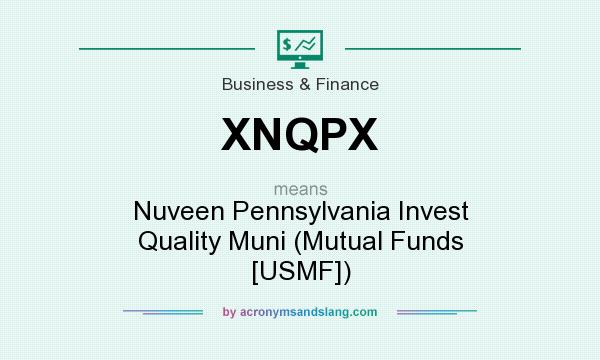 What does XNQPX mean? It stands for Nuveen Pennsylvania Invest Quality Muni (Mutual Funds [USMF])