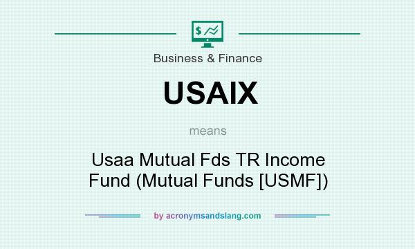 What does USAIX mean? It stands for Usaa Mutual Fds TR Income Fund (Mutual Funds [USMF])