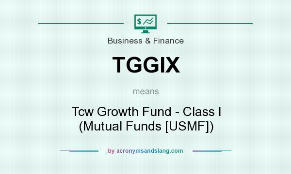 What does TGGIX mean? It stands for Tcw Growth Fund - Class I (Mutual Funds [USMF])
