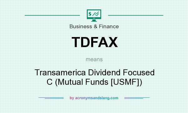 What does TDFAX mean? It stands for Transamerica Dividend Focused C (Mutual Funds [USMF])