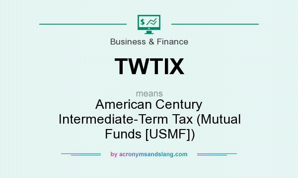 What does TWTIX mean? It stands for American Century Intermediate-Term Tax (Mutual Funds [USMF])