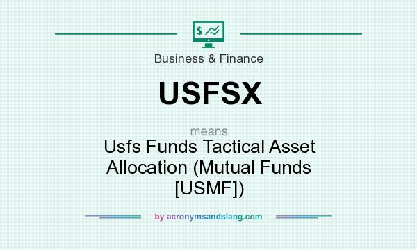 What does USFSX mean? It stands for Usfs Funds Tactical Asset Allocation (Mutual Funds [USMF])