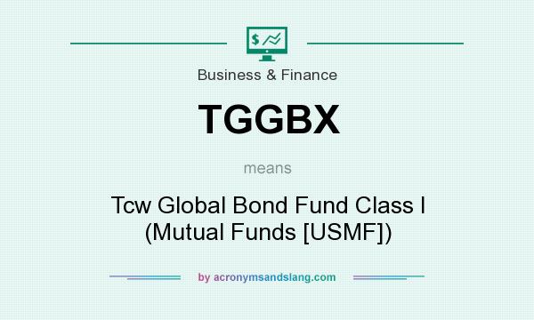 What does TGGBX mean? It stands for Tcw Global Bond Fund Class I (Mutual Funds [USMF])