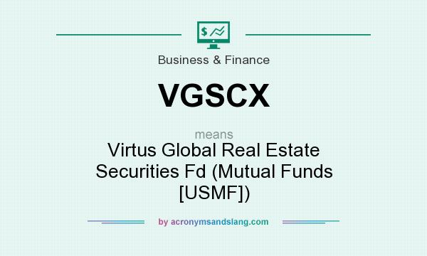 What does VGSCX mean? It stands for Virtus Global Real Estate Securities Fd (Mutual Funds [USMF])
