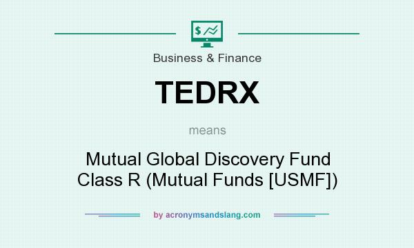 What does TEDRX mean? It stands for Mutual Global Discovery Fund Class R (Mutual Funds [USMF])