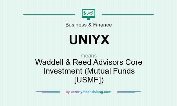 What does UNIYX mean? It stands for Waddell & Reed Advisors Core Investment (Mutual Funds [USMF])