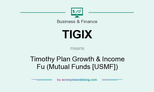 What does TIGIX mean? It stands for Timothy Plan Growth & Income Fu (Mutual Funds [USMF])