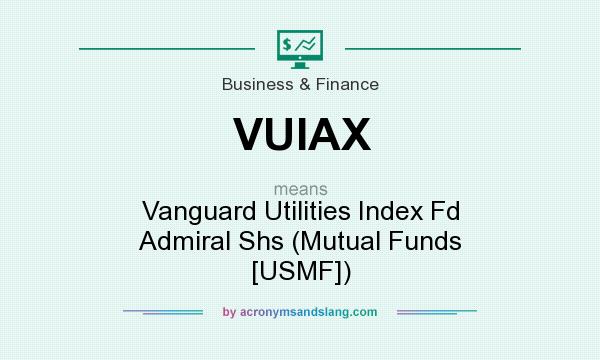 What does VUIAX mean? It stands for Vanguard Utilities Index Fd Admiral Shs (Mutual Funds [USMF])
