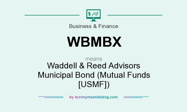 What does WBMBX mean? It stands for Waddell & Reed Advisors Municipal Bond (Mutual Funds [USMF])
