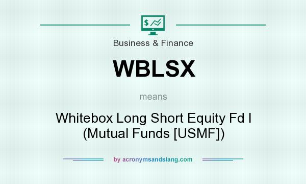 What does WBLSX mean? It stands for Whitebox Long Short Equity Fd I (Mutual Funds [USMF])