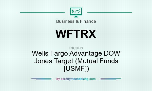What does WFTRX mean? It stands for Wells Fargo Advantage DOW Jones Target (Mutual Funds [USMF])