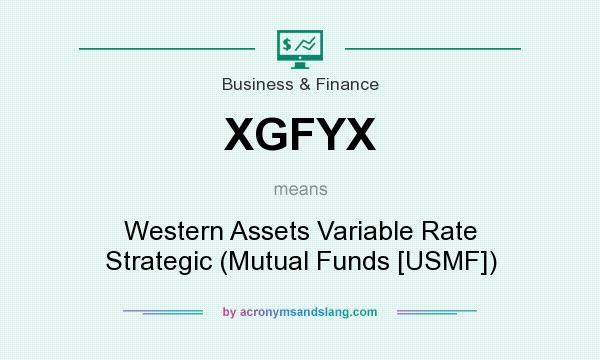 What does XGFYX mean? It stands for Western Assets Variable Rate Strategic (Mutual Funds [USMF])