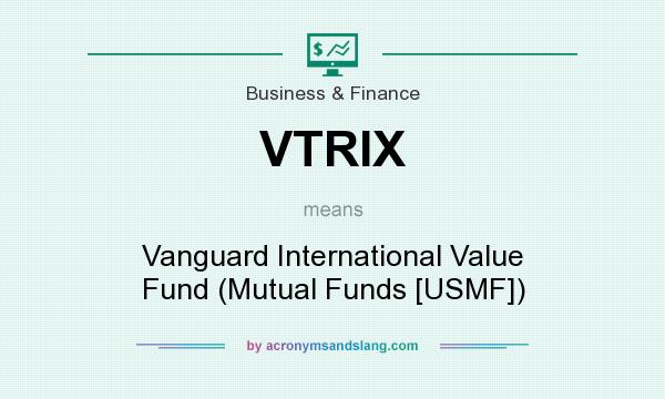 What does VTRIX mean? It stands for Vanguard International Value Fund (Mutual Funds [USMF])
