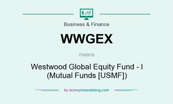 What does WWGEX mean? It stands for Westwood Global Equity Fund - I (Mutual Funds [USMF])