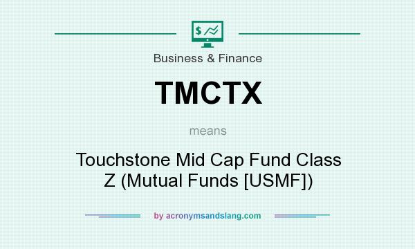 What does TMCTX mean? It stands for Touchstone Mid Cap Fund Class Z (Mutual Funds [USMF])