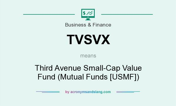 What does TVSVX mean? It stands for Third Avenue Small-Cap Value Fund (Mutual Funds [USMF])